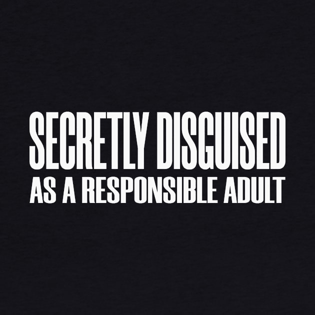 Secretly Disguised Adult Adulting Responsible Funny by Mellowdellow